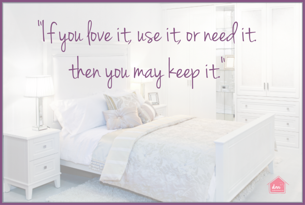 White bedroom with a white bed. Added text quote: "If I love it, use it, or need it, then I may keep it."