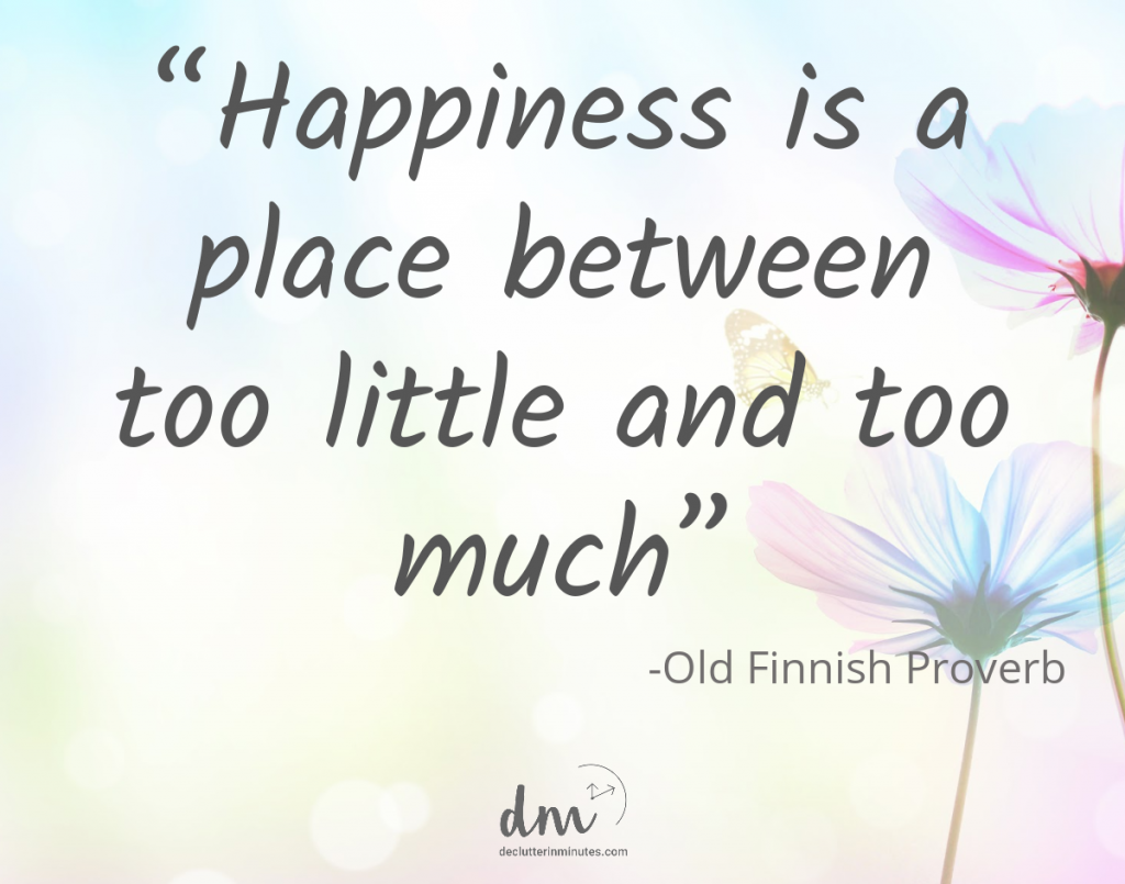 Quote: Happiness is a place between too little and too much. 