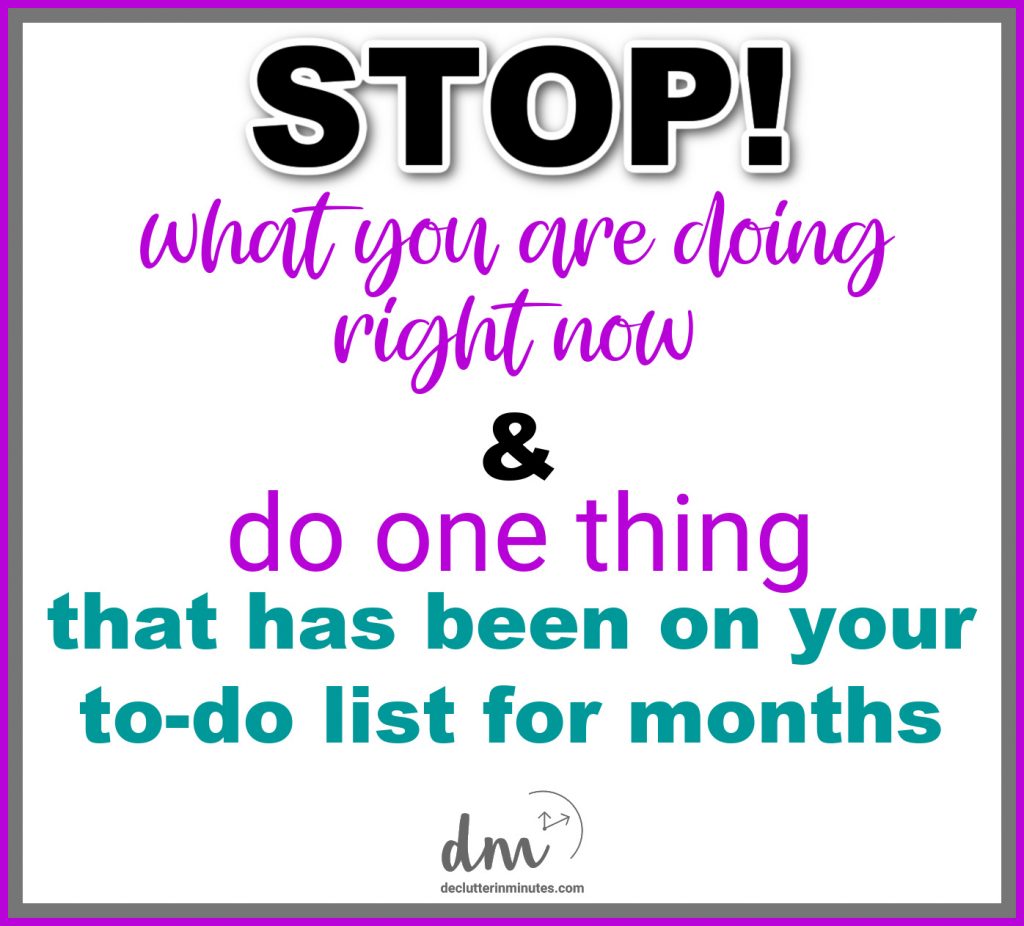 quote: Stop what you are doing right now and do one things that has been on your to-do list for months