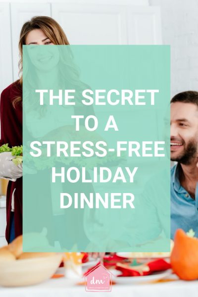 The secret to hosting a stress free holiday dinner