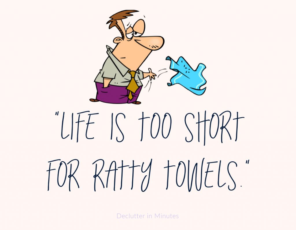 cartoon with a towel quote: Life is too short for ratty towels