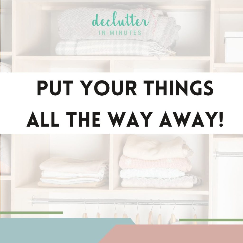 put your things all the way away quote