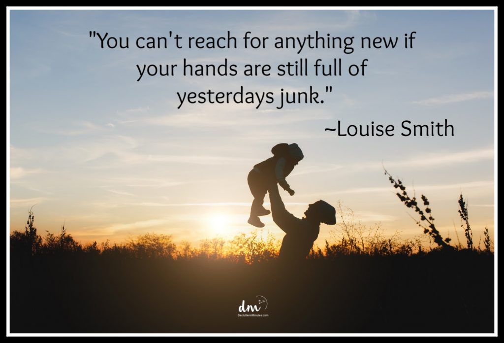 Quote that says: "You can't reach for anything new if your hands are still full of yesterdays junk." by Louise Smith. 